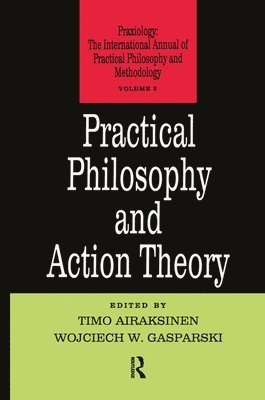 Timo Airaksinen - Practical Philosophy and Action Theory, Häftad