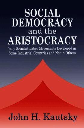 John H. Kautsky - Social Democracy and the Aristocracy, Häftad
