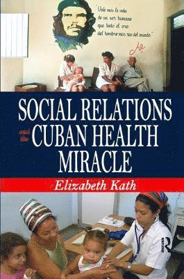 Elizabeth Kath - Social Relations and the Cuban Health Miracle, Häftad