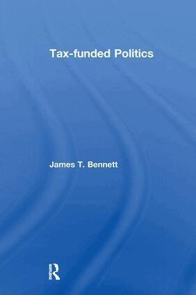 James T. Bennett - Tax-funded Politics, Häftad