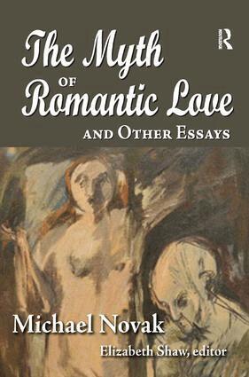 Michael Novak - Myth of Romantic Love and Other Essays, Häftad
