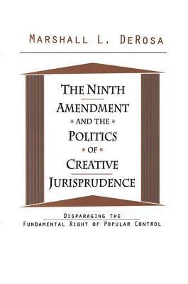 Ninth Amendment and the Politics of Creative Jurisprudence