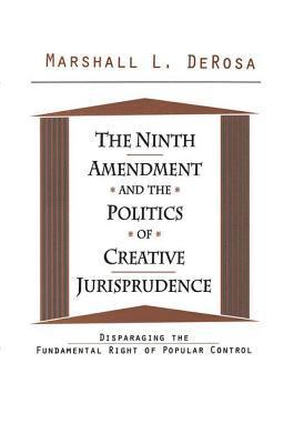 The Ninth Amendment and the Politics of Creative Jurisprudence 1