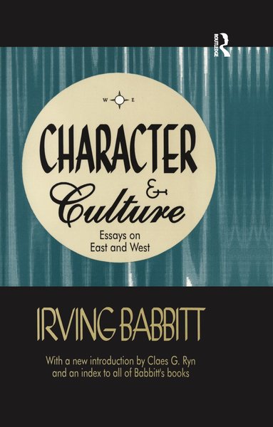 Irving Babbitt - Character & Culture, Inbunden
