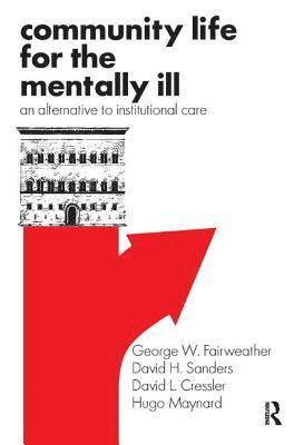 George W. Fairweather, David H. Sanders, David L. Cressler, Hugo Maynard - Community Life for the Mentally Ill, Inbunden