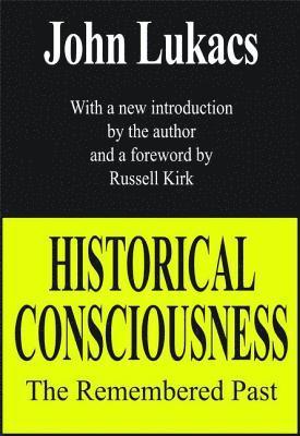 John Lukacs - Historical Consciousness, Inbunden