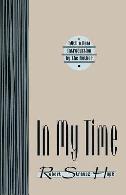Robert Strausz-Hupe - In My Time, Inbunden