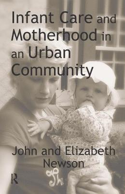 John Newson, Elizabeth Newson - Infant Care and Motherhood in an Urban Community, Inbunden
