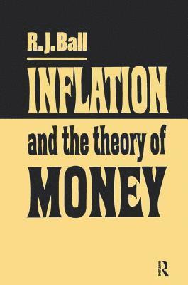 R. J. Ball - Inflation and the Theory of Money, Inbunden