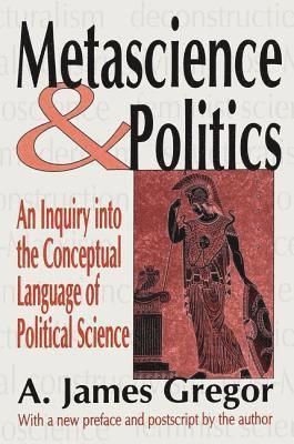 A. James Gregor - Metascience and Politics, Inbunden