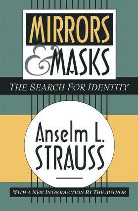 Anselm L. Strauss - Mirrors and Masks, Inbunden