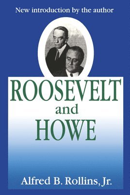 Alfred B. Rollins Jr., Jr Rollins, Alfred B. Rollins Jr - Roosevelt and Howe, Inbunden