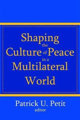 Patrick Petit - Shaping the Culture of Peace in a Multilateral World, Inbunden