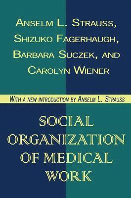 Seymour Lipset, Carolyn L. Wiener - Social Organization of Medical Work, Inbunden