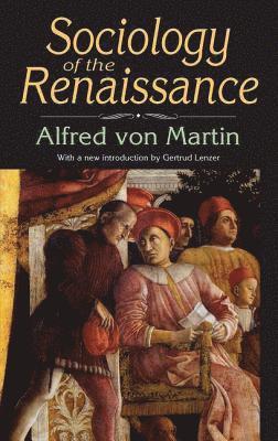 Elizabeth Freidheim, Alfred Von Martin, Alfred von Martin, Alfred von Martin - Sociology of the Renaissance, Inbunden