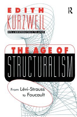 Edith Kurzweil - Age of Structuralism, Inbunden