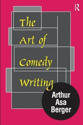 Arthur Asa Berger - Art of Comedy Writing, Inbunden