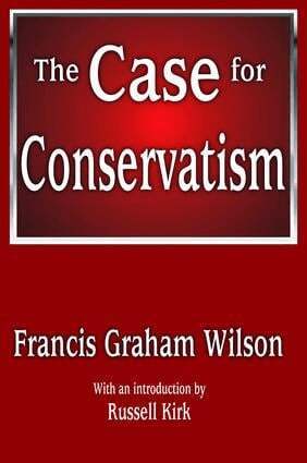 Francis Wilson - Case for Conservatism, Inbunden
