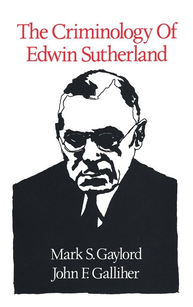 Mark S. Gaylord, John F. Galliher - Criminology of Edwin Sutherland, Inbunden