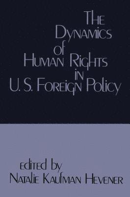Natalie Kaufman Henever, Natalie Kaufman Hevener - Dynamics of Human Rights in United States Foreign Policy, Inbunden