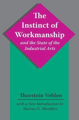 bokomslag The Instinct of Workmanship and the State of the Industrial Arts