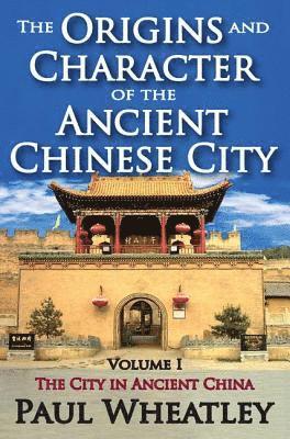 The Origins and Character of the Ancient Chinese City 1