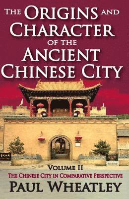 The Origins and Character of the Ancient Chinese City 1