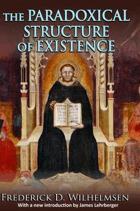 Frederick D. Wilhelmsen - Paradoxical Structure of Existence, Inbunden