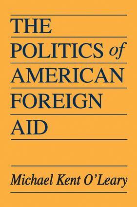 Michael O'Leary - Politics of American Foreign Aid, Inbunden