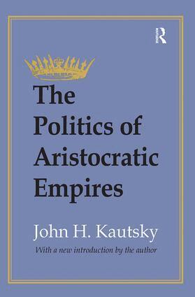 John H. Kautsky - Politics of Aristocratic Empires, Inbunden