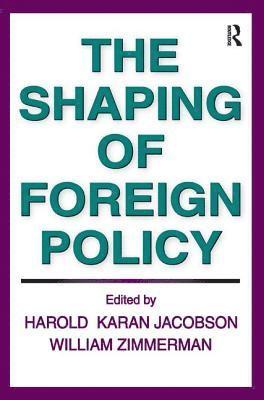 William Zimmerman - Shaping of Foreign Policy, Inbunden