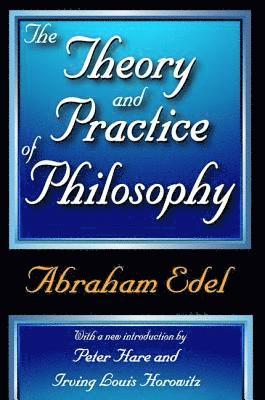 Abraham Edel - Theory and Practice of Philosophy, Inbunden