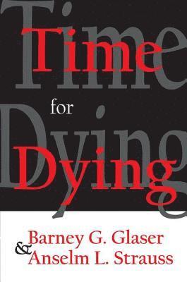 Barney Glaser, Barney G. Glaser, Anselm L. Strauss - Time for Dying, Inbunden