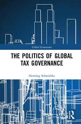 bokomslag The Politics of Global Tax Governance