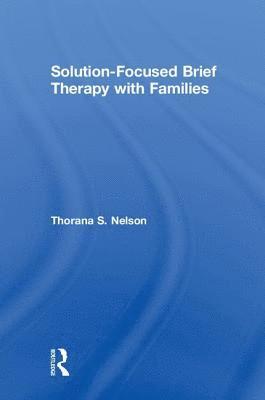 Thorana S. Nelson, USA) Nelson, Thorana S. (Utah State University - Solution-Focused Brief Therapy with Families, Inbunden