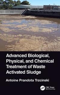 bokomslag Advanced Biological, Physical, and Chemical Treatment of Waste Activated Sludge