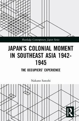 Nakano Satoshi - Japan’s Colonial Moment in Southeast Asia 1942-1945, Inbunden