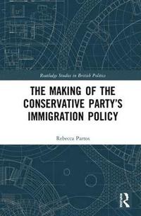 bokomslag The Making of the Conservative Partys Immigration Policy