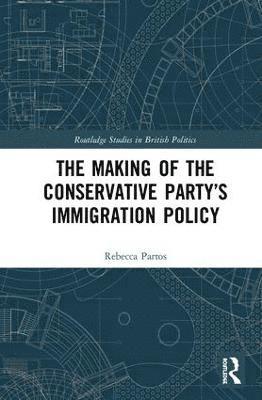 bokomslag The Making of the Conservative Partys Immigration Policy