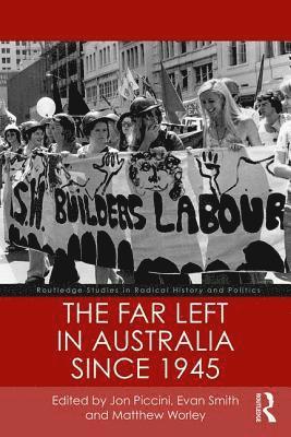 Evan Smith, Matthew Worley, Jon Piccini - The Far Left in Australia since 1945, Häftad