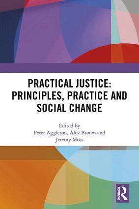 Peter Aggleton, Alex Broom, Jeremy Moss - Practical Justice: Principles, Practice and Social Change, Inbunden