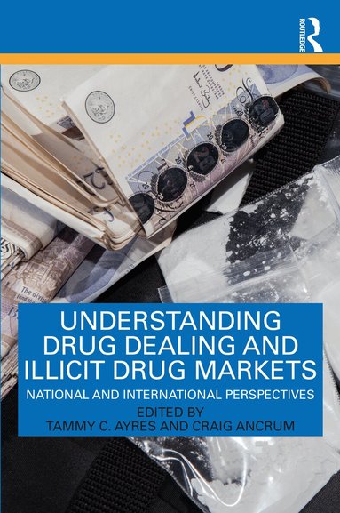 Tammy C. Ayres, Craig Ancrum - Understanding Drug Dealing and Illicit Drug Markets, Häftad
