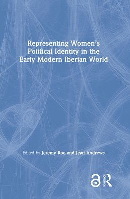 bokomslag Representing Womens Political Identity in the Early Modern Iberian World