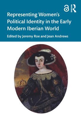 bokomslag Representing Womens Political Identity in the Early Modern Iberian World