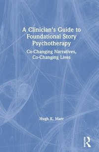bokomslag Clinician's Guide to Foundational Story Psychotherapy