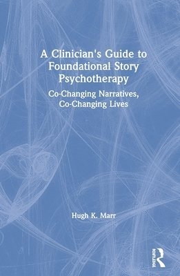 bokomslag Clinician's Guide to Foundational Story Psychotherapy