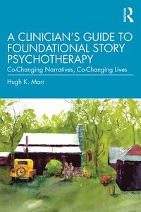 bokomslag Clinician's Guide to Foundational Story Psychotherapy
