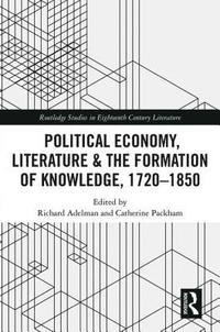 bokomslag Political Economy, Literature &; the Formation of Knowledge, 1720-1850