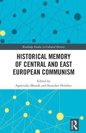 Agnieszka Mrozik, Stanislav Holubec - Historical Memory of Central and East European Communism, Inbunden