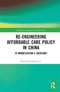 bokomslag Re-engineering Affordable Care Policy in China